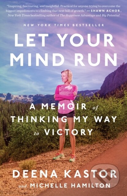 Kniha: Let Your Mind Run (Deena Kastor a Michelle Hamilton). Ballantine, 2019 Kniha: Let Your Mind Run (Deena Kastor a Michelle Hamilton). Ballantine, 2019