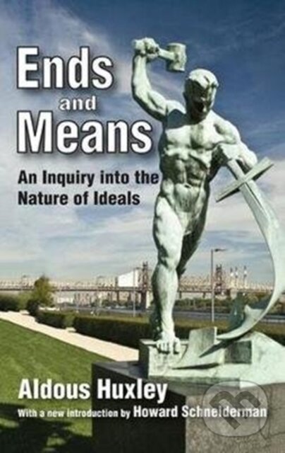 Kniha: Ends and Means (Aldous Huxley). Routledge, 2017 Kniha: Ends and Means (Aldous Huxley). Routledge, 2017
