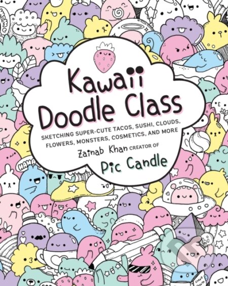 Kniha: Kawaii Doodle Class (Pic Candle a Zainab Khan). , 2017 Kniha: Kawaii Doodle Class (Pic Candle a Zainab Khan). , 2017