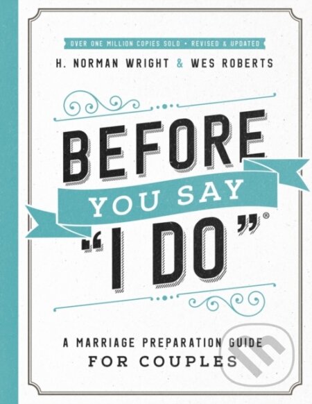 Kniha: Before You Say "I Do" (H. Norman Wright a Wes Roberts). Harvest House Publishers, 2019 Kniha: Before You Say "I Do" (H. Norman Wright a Wes Roberts). Harvest House Publishers, 2019