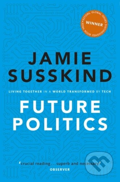 Kniha: Future Politics (Jamie Susskind). Oxford University Press, 2020 Kniha: Future Politics (Jamie Susskind). Oxford University Press, 2020