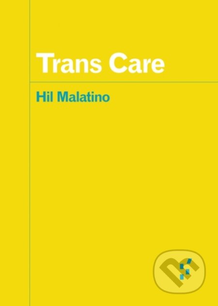 Kniha: Trans Care (Hil Malatino). University of Minnesota Press, 2020 Kniha: Trans Care (Hil Malatino). University of Minnesota Press, 2020