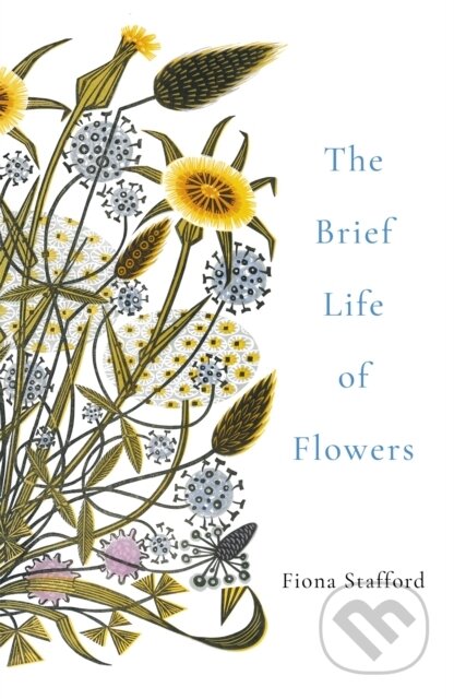 Kniha: The Brief Life of Flowers (Fiona Stafford). John Murray, 2019 Kniha: The Brief Life of Flowers (Fiona Stafford). John Murray, 2019