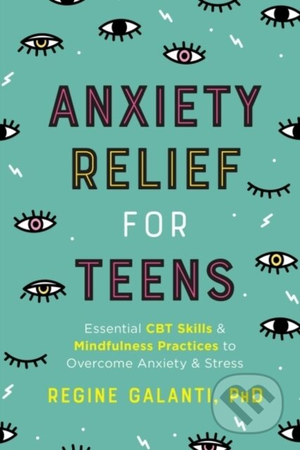 Kniha: Anxiety Relief for Teens (Regine Galanti). , 2020 Kniha: Anxiety Relief for Teens (Regine Galanti). , 2020