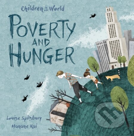 Kniha: Children in Our World: Poverty and Hunger (Louise Spilsbury). Wayland, 2018 Kniha: Children in Our World: Poverty and Hunger (Louise Spilsbury). Wayland, 2018