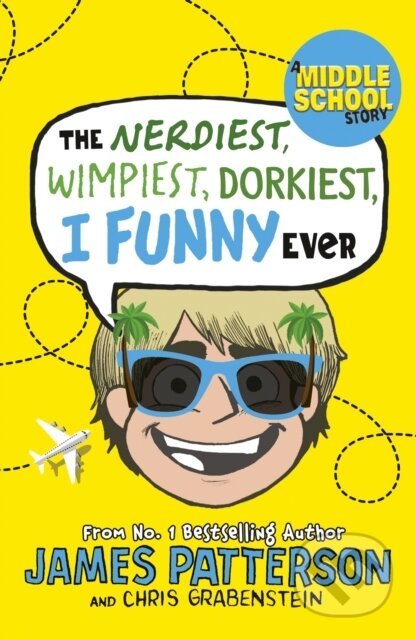 Kniha: The Nerdiest, Wimpiest, Dorkiest I Funny Ever (James Patterson). Arrow Books, 2018 Kniha: The Nerdiest, Wimpiest, Dorkiest I Funny Ever (James Patterson). Arrow Books, 2018