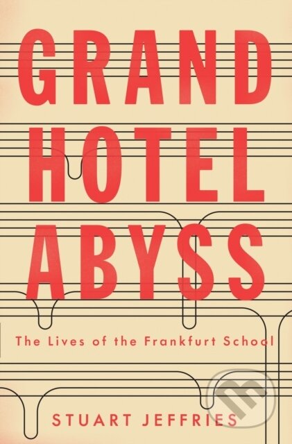 Kniha: Grand Hotel Abyss (Stuart Jeffries). Verso, 2017 Kniha: Grand Hotel Abyss (Stuart Jeffries). Verso, 2017