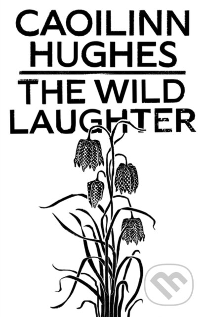 Kniha: The Wild Laughter (Caoilinn Hughes). Oneworld Publications, 2020 Kniha: The Wild Laughter (Caoilinn Hughes). Oneworld Publications, 2020