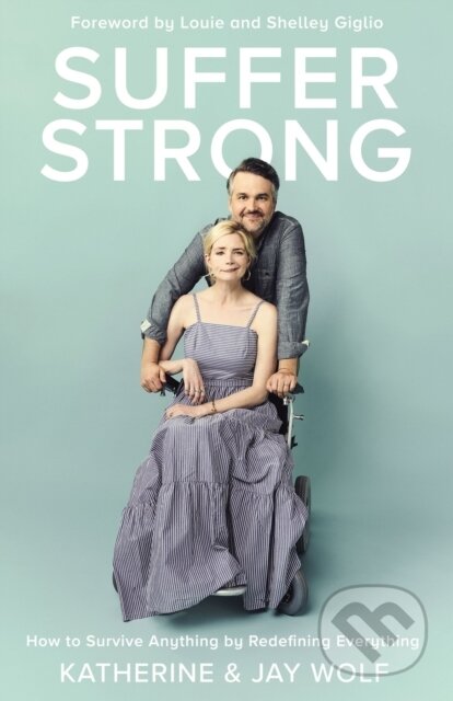Kniha: Suffer Strong (Jay Wolf a Katherine Wolf). Thomas Nelson Publishers, 2020 Kniha: Suffer Strong (Jay Wolf a Katherine Wolf). Thomas Nelson Publishers, 2020