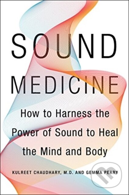 Kniha: Sound Medicine (Kulreet a M.D. Chaudhary). HARPER WAVE, 2019 Kniha: Sound Medicine (Kulreet a M.D. Chaudhary). HARPER WAVE, 2019