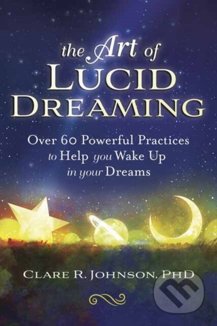 Kniha: The Art of Lucid Dreaming (Clare R. Johnson). Llewellyn Publications, 2020 Kniha: The Art of Lucid Dreaming (Clare R. Johnson). Llewellyn Publications, 2020