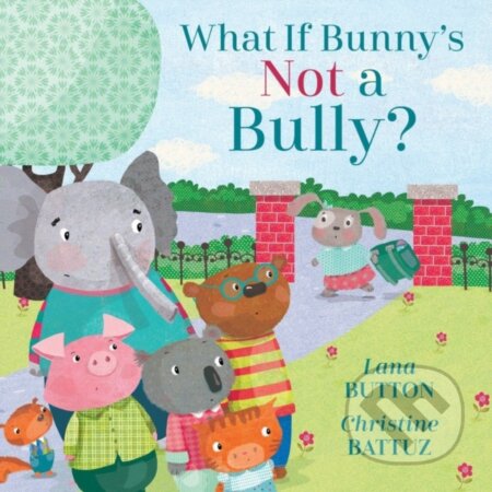 Kniha: What if Bunny's Not a Bully? (Lana Button). Kids Can, 2020 Kniha: What if Bunny's Not a Bully? (Lana Button). Kids Can, 2020