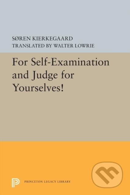 Kniha: For Self-Examination and Judge for Yourselves! (Søren Kierkegaard). Princeton University Press, 2019 Kniha: For Self-Examination and Judge for Yourselves! (Søren Kierkegaard). Princeton University Press, 2019