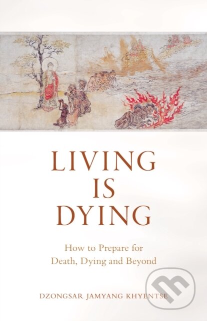 Kniha: Living is Dying (Dzongsar Jamyang Khyentse). , 2020 Kniha: Living is Dying (Dzongsar Jamyang Khyentse). , 2020