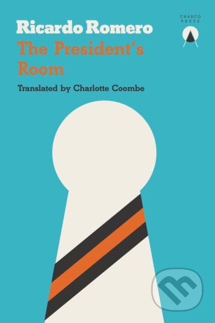 Kniha: The President's Room (Ricardo Romero). Charco Press, 2017 Kniha: The President's Room (Ricardo Romero). Charco Press, 2017