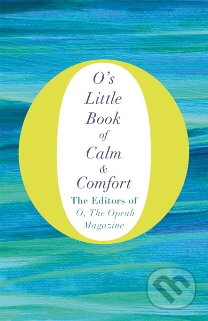 Kniha: O's Little Book of Calm and Comfort (The Editors of O a the Oprah Magazine). MacMillan, 2017 Kniha: O's Little Book of Calm and Comfort (The Editors of O a the Oprah Magazine). MacMillan, 2017