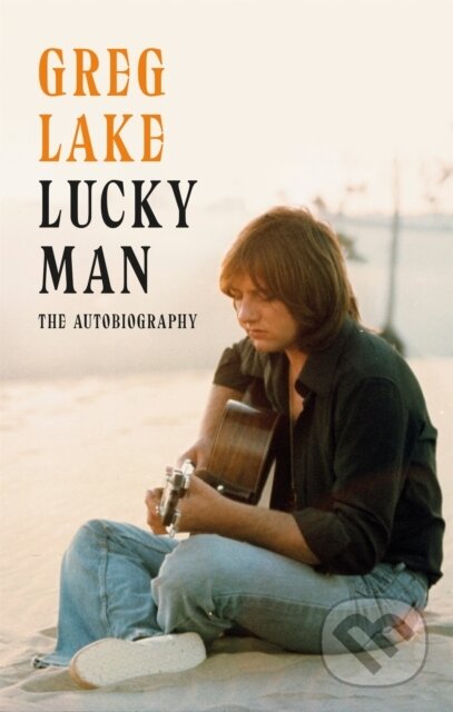 Kniha: Lucky Man (Greg Lake). Constable, 2018 Kniha: Lucky Man (Greg Lake). Constable, 2018