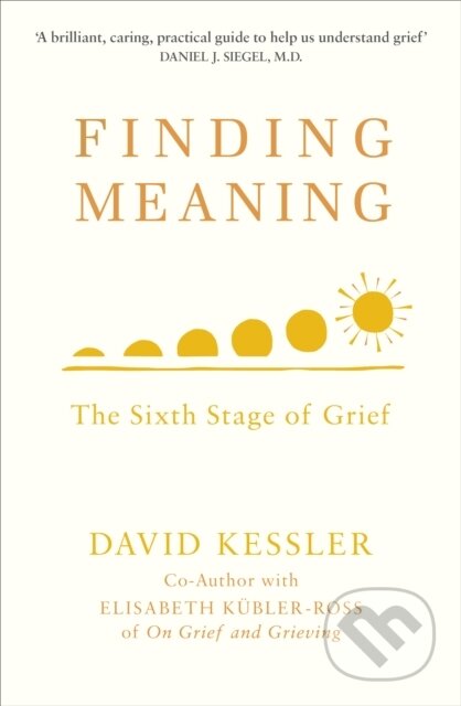 Kniha: Finding Meaning (David Kessler). Rider & Co, 2019 Kniha: Finding Meaning (David Kessler). Rider & Co, 2019