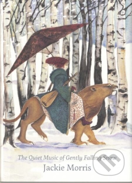 Kniha: Quiet Music of Gently Falling Snow, The (Jackie Morris). , 2020 Kniha: Quiet Music of Gently Falling Snow, The (Jackie Morris). , 2020