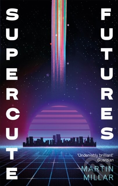 Kniha: Supercute Futures (Martin Millar). Piatkus, 2018 Kniha: Supercute Futures (Martin Millar). Piatkus, 2018