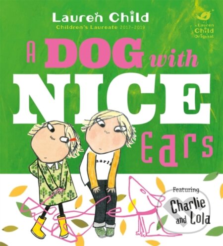 Kniha: Charlie and Lola: A Dog With Nice Ears (Lauren Child). Orchard, 2018 Kniha: Charlie and Lola: A Dog With Nice Ears (Lauren Child). Orchard, 2018