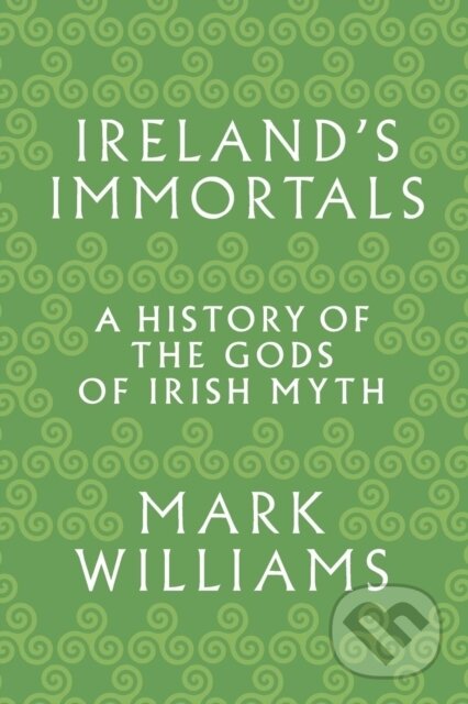Kniha: Ireland's Immortals (Mark Williams). Princeton University Press, 2018 Kniha: Ireland's Immortals (Mark Williams). Princeton University Press, 2018