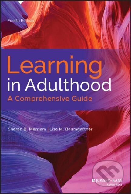 Kniha: Learning in Adulthood (Lisa M. Baumgartner a Sharan B. Merriam). Jossey Bass, 2020 Kniha: Learning in Adulthood (Lisa M. Baumgartner a Sharan B. Merriam). Jossey Bass, 2020