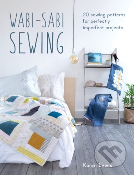 Kniha: Wabi-Sabi Sewing (Karen Lewis). David and Charles, 2018 Kniha: Wabi-Sabi Sewing (Karen Lewis). David and Charles, 2018