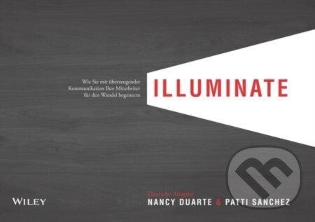 Kniha: illuminate (Nancy Duarte). Blackwell Publishers, 2017 Kniha: illuminate (Nancy Duarte). Blackwell Publishers, 2017