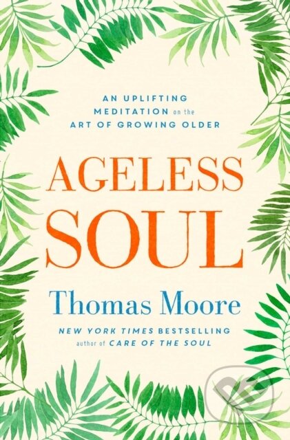 Kniha: Ageless Soul (Thomas Moore). Simon & Schuster, 2017 Kniha: Ageless Soul (Thomas Moore). Simon & Schuster, 2017