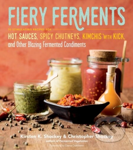 Kniha: Fiery Ferments (Christopher Shockey a Kirsten K. Shockey). Storey Publishing, 2017 Kniha: Fiery Ferments (Christopher Shockey a Kirsten K. Shockey). Storey Publishing, 2017