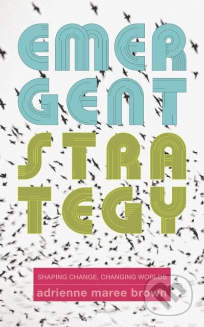 Kniha: Emergent Strategy (adrienne maree brown). , 2017 Kniha: Emergent Strategy (adrienne maree brown). , 2017
