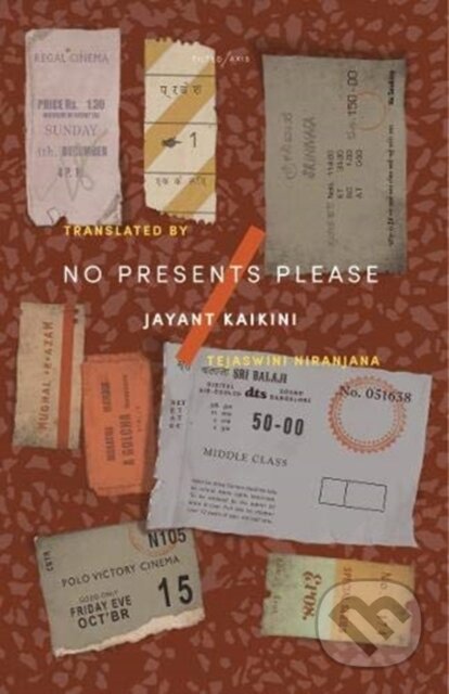 Kniha: No Presents Please (Jayant Kaikini). Tilted Axis Press, 2020 Kniha: No Presents Please (Jayant Kaikini). Tilted Axis Press, 2020