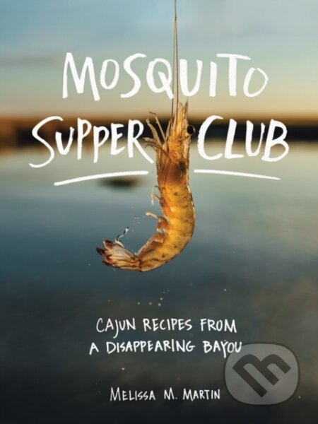 Kniha: Mosquito Supper Club (Melissa M. Martin). Artisan Division of Workman, 2020 Kniha: Mosquito Supper Club (Melissa M. Martin). Artisan Division of Workman, 2020
