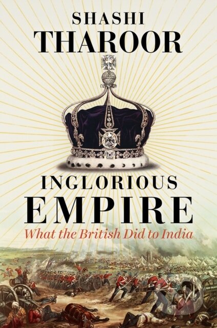 Kniha: Inglorious Empire (Shashi Tharoor). C Hurst & Co Publishers, 2017 Kniha: Inglorious Empire (Shashi Tharoor). C Hurst & Co Publishers, 2017
