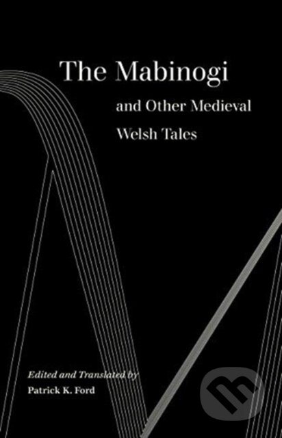 Kniha: The Mabinogi and Other Medieval Welsh Tales (Patrick K. Ford). University of California Press, 2019 Kniha: The Mabinogi and Other Medieval Welsh Tales (Patrick K. Ford). University of California Press, 2019