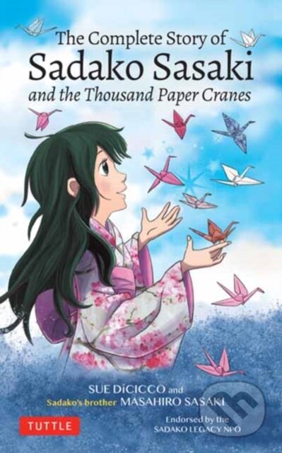 Kniha: The Complete Story of Sadako Sasaki (Masahiro Sasaki a Sue DiCicco). Tuttle Publishing, 2020 Kniha: The Complete Story of Sadako Sasaki (Masahiro Sasaki a Sue DiCicco). Tuttle Publishing, 2020