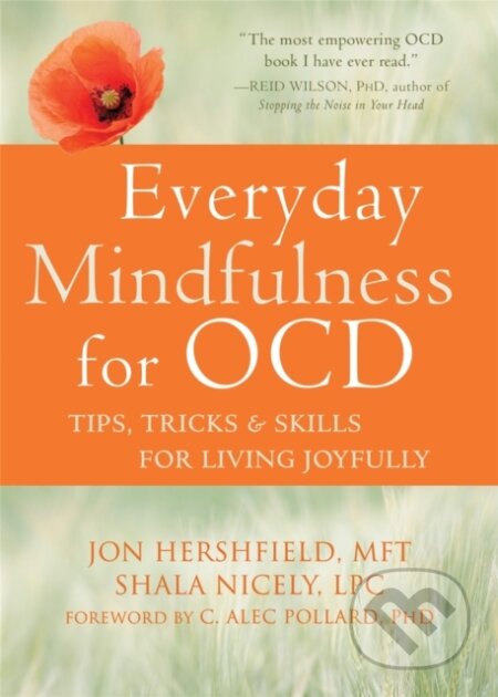Kniha: Everyday Mindfulness for OCD (Jon, MFT Hershfield, Shala a LPC Nicely). New Harbinger Publications, 2017 Kniha: Everyday Mindfulness for OCD (Jon, MFT Hershfield, Shala a LPC Nicely). New Harbinger Publications, 2017