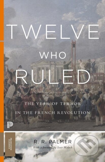 Kniha: Twelve Who Ruled (R. R. Palmer). Princeton University Press, 2017 Kniha: Twelve Who Ruled (R. R. Palmer). Princeton University Press, 2017