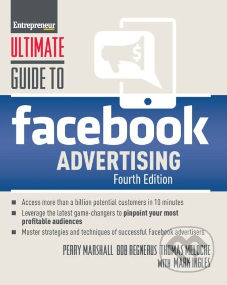 Kniha: Ultimate Guide to Facebook Advertising (Bob Regnerus, Thomas Meloche, Perry Marshall a Mark Ingles). Entrepreneur, 2020 Kniha: Ultimate Guide to Facebook Advertising (Bob Regnerus, Thomas Meloche, Perry Marshall a Mark Ingles). Entrepreneur, 2020