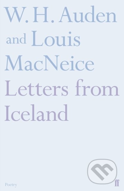Kniha: Letters from Iceland (Louis MacNeice a W.H. Auden). Faber and Faber, 2018 Kniha: Letters from Iceland (Louis MacNeice a W.H. Auden). Faber and Faber, 2018
