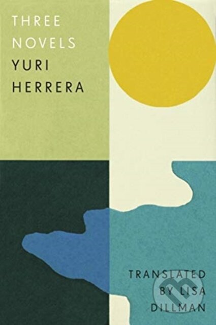 Kniha: Three Novels (Yuri Herrera). And Other Stories, 2021 Kniha: Three Novels (Yuri Herrera). And Other Stories, 2021