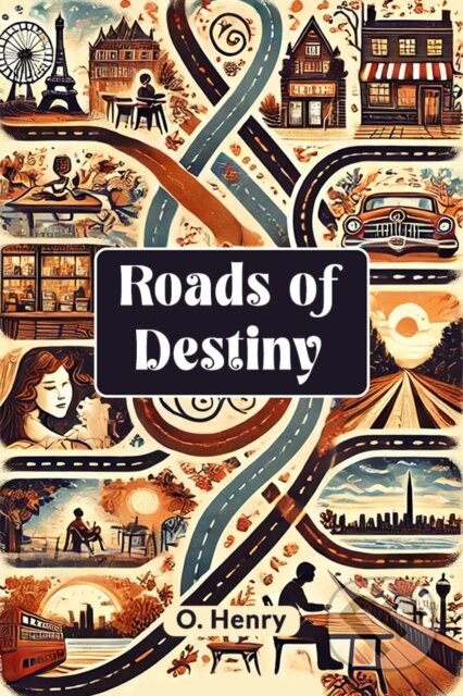 Kniha: Roads of Destiny (O. Henry). , 2024 Kniha: Roads of Destiny (O. Henry). , 2024