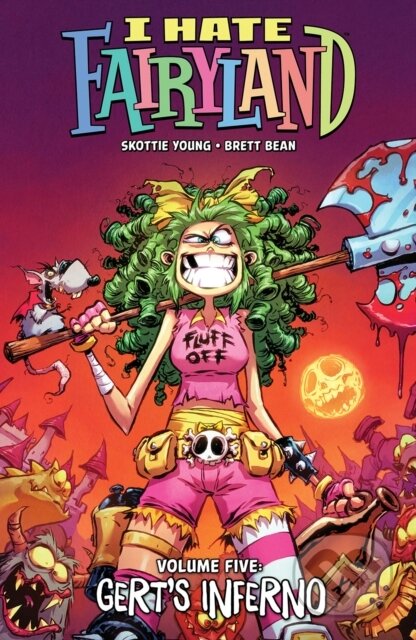 Kniha: I Hate Fairyland Volume 5: Gert's Inferno (Skottie Young). Image Comics, 2023 Kniha: I Hate Fairyland Volume 5: Gert's Inferno (Skottie Young). Image Comics, 2023