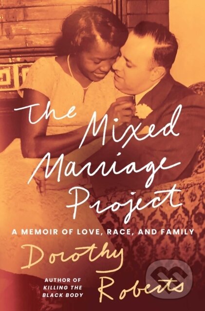 Kniha: The Mixed Marriage Project (Dorothy Roberts). Atria Books, 2026 Kniha: The Mixed Marriage Project (Dorothy Roberts). Atria Books, 2026