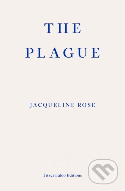 Kniha: The Plague (Jacqueline Rose). Fitzcarraldo Editions, 2023 Kniha: The Plague (Jacqueline Rose). Fitzcarraldo Editions, 2023