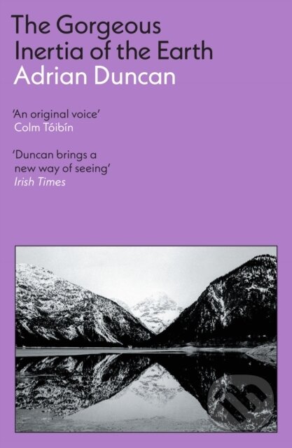 Kniha: The Gorgeous Inertia of the Earth (Adrian Duncan). Tuskar Rock Press, 2026 Kniha: The Gorgeous Inertia of the Earth (Adrian Duncan). Tuskar Rock Press, 2026