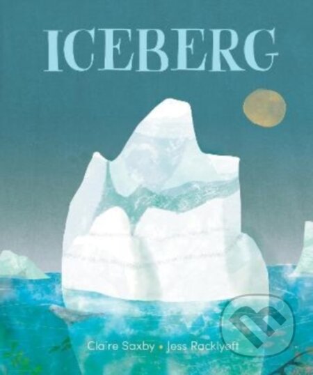 Kniha: Iceberg (Claire Saxby). Murdoch Books, 2022 Kniha: Iceberg (Claire Saxby). Murdoch Books, 2022