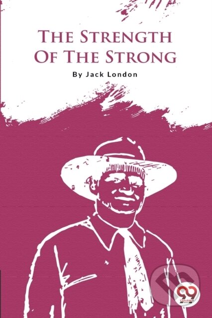 Kniha: The Strength of the Strong (Jack London). Double 9 Books LLP, 2022 Kniha: The Strength of the Strong (Jack London). Double 9 Books LLP, 2022