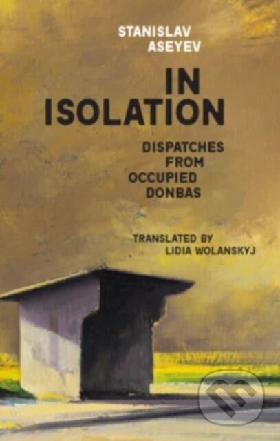 Kniha: In Isolation (Stanislav Aseyev). Harvard University Press, 2022 Kniha: In Isolation (Stanislav Aseyev). Harvard University Press, 2022